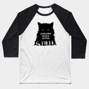 Sometimes Dead is Better Pet Sematary Baseball T-Shirt